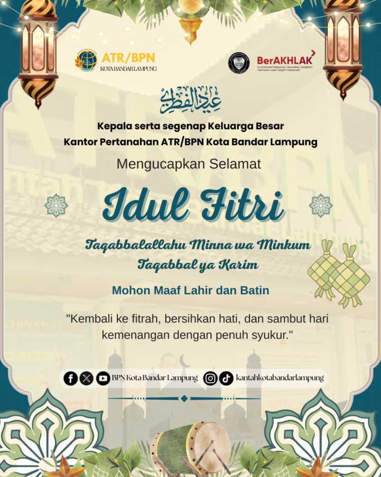 Kepala dan segenap keluarga besar ATR/BPN Kota Bandar Lampung mengucapkan Selamat Hari Raya Idul Fitri 1447 H